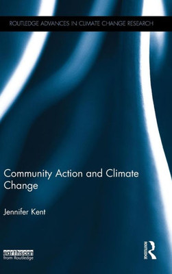 Community Action And Climate Change (Routledge Advances In Climate Change Research)