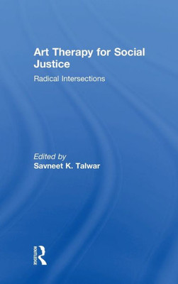 Art Therapy For Social Justice: Radical Intersections