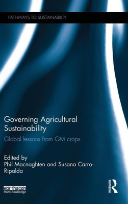 Governing Agricultural Sustainability: Global Lessons From Gm Crops (Pathways To Sustainability)