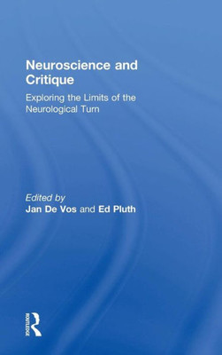 Neuroscience And Critique: Exploring The Limits Of The Neurological Turn