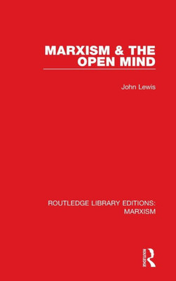 Marxism & The Open Mind (Rle Marxism) (Routledge Library Editions: Marxism)