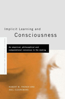Implicit Learning And Consciousness (Frontiers Of Cognitive Science)