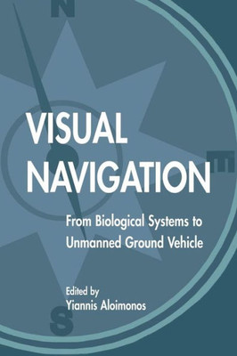 Visual Navigation: From Biological Systems To Unmanned Ground Vehicles (Computer Vision) (Computer Vision Series)