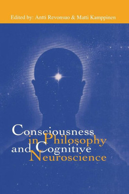 Consciousness In Philosophy And Cognitive Neuroscience