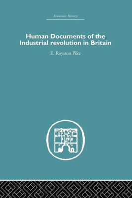 Human Documents Of The Industrial Revolution In Britain (Economic History)