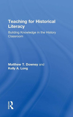 Teaching For Historical Literacy: Building Knowledge In The History Classroom