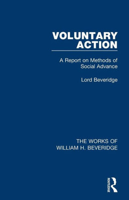 Voluntary Action (Works Of William H. Beveridge): A Report On Methods Of Social Advance (The Works Of William H. Beveridge)