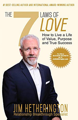 The 7 Laws of Love: How To Live a Life of Value, Purpose, and True Success