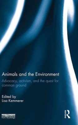 Animals And The Environment: Advocacy, Activism, And The Quest For Common Ground