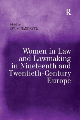 Women In Law And Lawmaking In Nineteenth And Twentieth-Century Europe