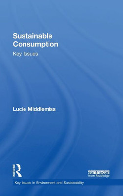 Sustainable Consumption (Key Issues In Environment And Sustainability)