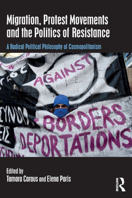 Migration, Protest Movements And The Politics Of Resistance: A Radical Political Philosophy Of Cosmopolitanism