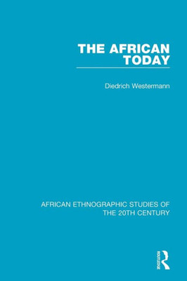 The African Today (African Ethnographic Studies Of The 20Th Century)