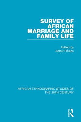Survey Of African Marriage And Family Life (African Ethnographic Studies Of The 20Th Century)