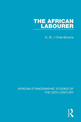The African Labourer (African Ethnographic Studies Of The 20Th Century)