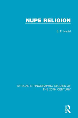 Nupe Religion (African Ethnographic Studies Of The 20Th Century)