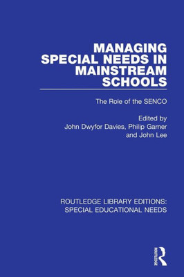 Managing Special Needs In Mainstream Schools: The Role Of The Senco (Routledge Library Editions: Special Educational Needs)