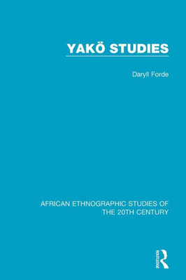 Yakö Studies (African Ethnographic Studies Of The 20Th Century)