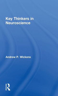 Key Thinkers In Neuroscience (Key Thinkers In Psychology And Neuroscience)