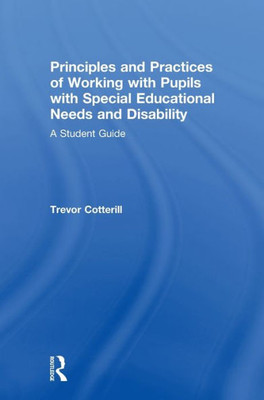 Principles And Practices Of Working With Pupils With Special Educational Needs And Disability: A Student Guide