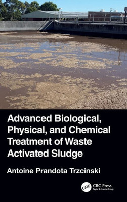 Advanced Biological, Physical, And Chemical Treatment Of Waste Activated Sludge