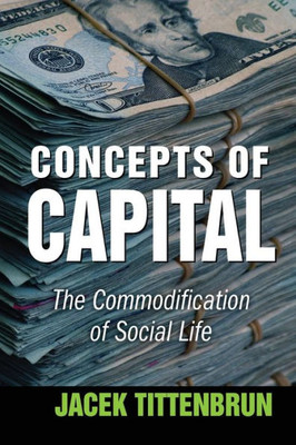 Concepts Of Capital: The Commodification Of Social Life