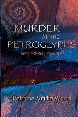 Murder at the Petroglyphs (Harrie McKinsey Murder Mysteries)