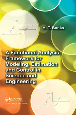 A Functional Analysis Framework For Modeling, Estimation And Control In Science And Engineering