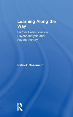 Learning Along The Way: Further Reflections On Psychoanalysis And Psychotherapy