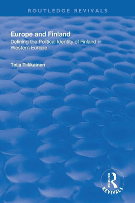 Europe And Finland: Defining The Political Identity Of Finland In Western Europe (Routledge Revivals)