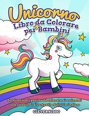 Unicorno libro da colorare per bambini: 50 divertenti pagine da colorare di unicorni con citazioni divertenti e felici in inglese (Italian Edition)