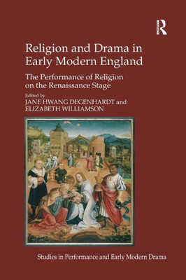 Religion And Drama In Early Modern England (Studies In Performance And Early Modern Drama)