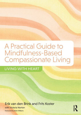 A Practical Guide To Mindfulness-Based Compassionate Living