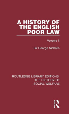 A History Of The English Poor Law (Routledge Library Editions: The History Of Social Welfare)