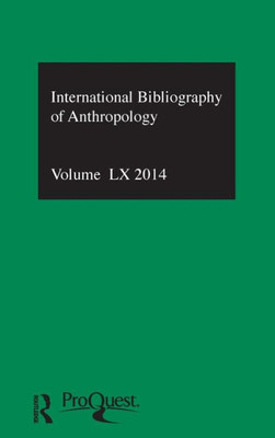 Ibss: Anthropology: 2014 Vol.60: International Bibliography Of The Social Sciences (Ibss: Anthropology (International Bibliography Of Social Sciences))