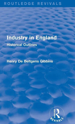 Industry In England: Historical Outlines (Routledge Revivals)