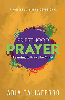Priesthood Prayer: Learning To Pray Like Christ