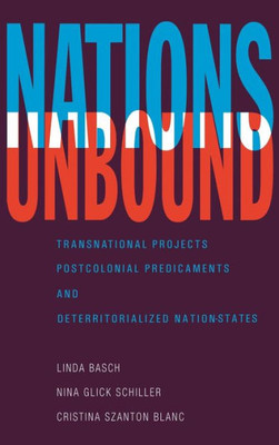 Nations Unbound: Transnational Projects, Postcolonial Predicaments And Deterritorialized Nation-States