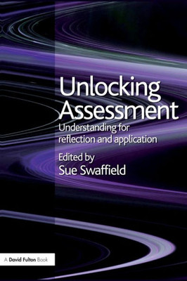 Unlocking Assessment: Understanding For Reflection And Application (Unlocking Series)