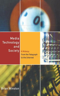 Media Technology And Society: A History From The Printing Press To The Superhighway