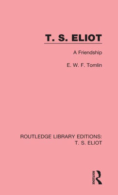 T. S. Eliot: A Friendship (Routledge Library Editions: T. S. Eliot)