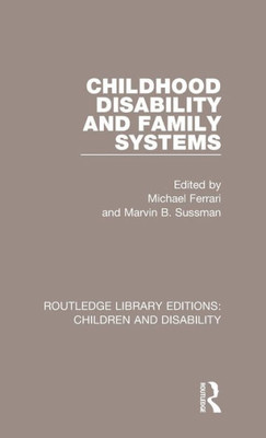 Childhood Disability And Family Systems (Routledge Library Editions: Children And Disability)