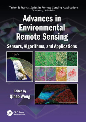 Advances In Environmental Remote Sensing: Sensors, Algorithms, And Applications (Remote Sensing Applications Series)