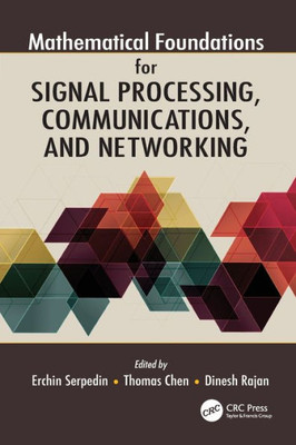 Mathematical Foundations For Signal Processing, Communications, And Networking