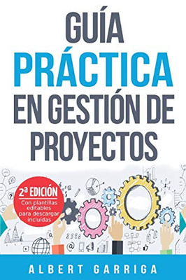 Guía práctica en gestión de proyectos: Aprende a aplicar las técnicas de gestión de proyectos a proyectos reales (Spanish Edition)