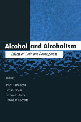 Alcohol And Alcoholism: Effects On Brain And Development