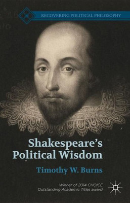 Shakespeare'S Political Wisdom (Recovering Political Philosophy)