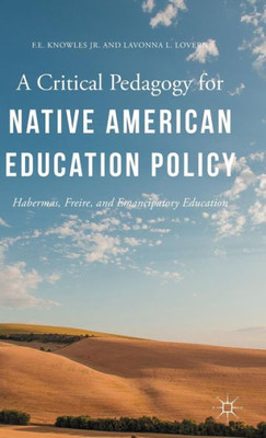 A Critical Pedagogy For Native American Education Policy: Habermas, Freire, And Emancipatory Education