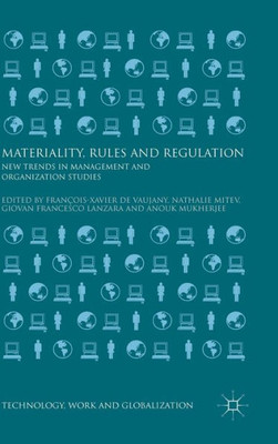 Materiality, Rules And Regulation: New Trends In Management And Organization Studies (Technology, Work And Globalization)