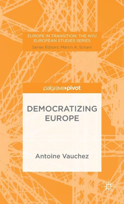 Democratizing Europe (Europe In Transition: The Nyu European Studies Series)